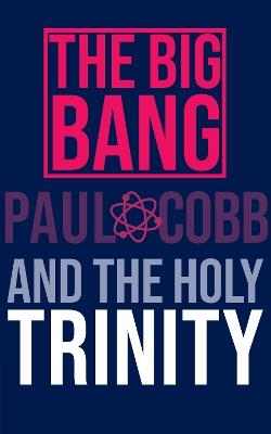 The Big Bang and the Holy Trinity - Paul Cobb - cover
