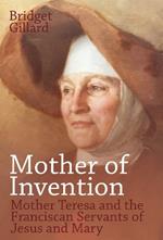 Mother of Invention: Mother Teresa and the Franciscan Servants of Jesus