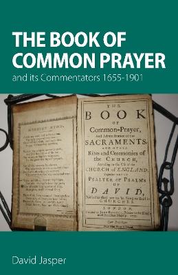 The Book of Common Prayer and its Commentators 1655–1901 - David Jasper - cover