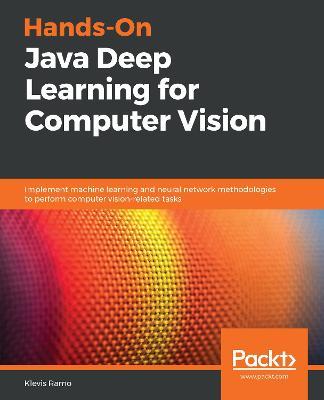 Hands-On Java Deep Learning for Computer Vision: Implement machine learning and neural network methodologies to perform computer vision-related tasks - Klevis Ramo - cover