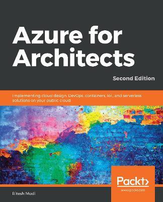 Azure for Architects: Implementing cloud design, DevOps, containers, IoT, and serverless solutions on your public cloud, 2nd Edition - Ritesh Modi - cover