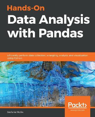 Hands-On Data Analysis with Pandas: Efficiently perform data collection, wrangling, analysis, and visualization using Python - Stefanie Molin - cover
