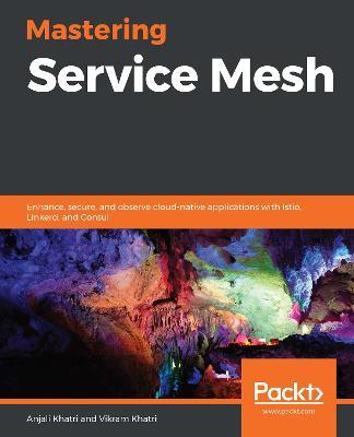 Mastering Service Mesh Architecture: Design modern container-based applications for production - Anjali Khatri,Vikram Khatri - cover