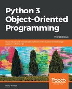 Python 3 Object-Oriented Programming: Build robust and maintainable software with object-oriented design patterns in Python 3.8, 3rd Edition