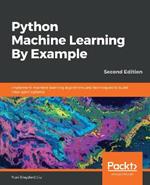Python Machine Learning By Example: Implement machine learning algorithms and techniques to build intelligent systems, 2nd Edition