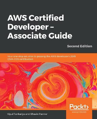AWS Certified Developer - Associate Guide: Your one-stop solution to passing the AWS developer's 2019 (DVA-C01) certification - Vipul Tankariya,Bhavin Parmar - cover