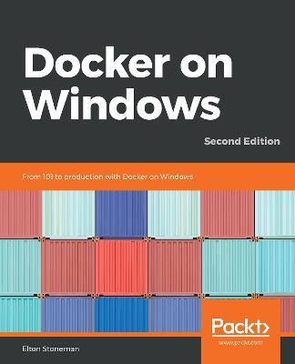 Docker on Windows: From 101 to production with Docker on Windows, 2nd Edition - Elton Stoneman - cover