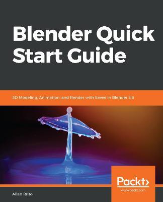 Blender Quick Start Guide: 3D Modeling, Animation, and Render with Eevee in Blender 2.8 - Allan Brito - cover