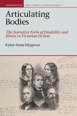 Articulating Bodies: The Narrative Form of Disability and Illness in Victorian Fiction - Kylee-Anne Hingston - cover
