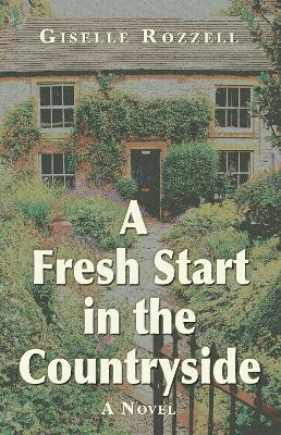 A fresh start in the countryside: A Novel - Giselle Rozzell - cover