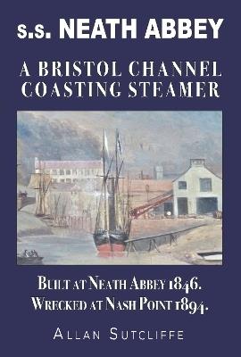 s.s. Neath Abbey: A Bristol Channel Coasting Steamer - Allan Sutcliffe - cover