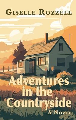 Adventures in the countryside: A Novel - Giselle Rozzell - cover
