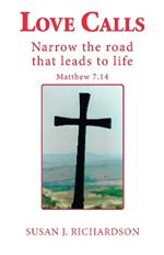 Love Calls: Narrow the road that leads to life Matthew 7.14