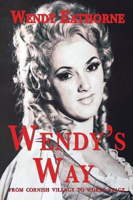 Wendy's Way: from Cornish Village to World Stage - Wendy Eathorne - cover