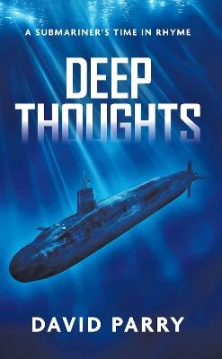 Deep Thoughts: A Submariner’s Time in Rhyme - David Parry - cover