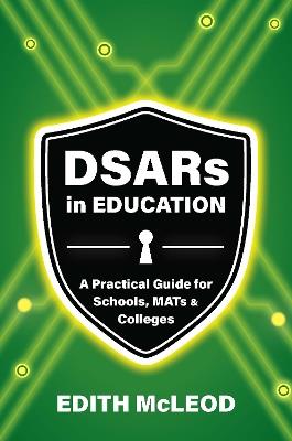 DSARs in Education: A Practical Guide for Schools MATs & Colleges - Edith McLeod - cover