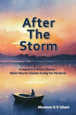 After the Storm: A Sequel to A Brutal Disease – Motor Neuron Disease during the Pandemic - Manzoor Ishani - cover