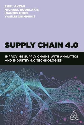 Supply Chain 4.0: Improving supply chains with analytics and Industry 4.0 technologies - Emel Aktas,Michael Bourlakis,Ioannis Minis - cover