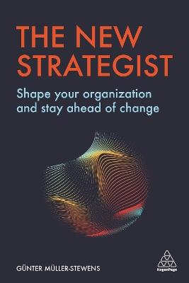 The New Strategist: Shape your Organization and Stay Ahead of Change - Gunter Muller-Stewens - cover