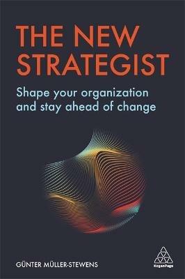 The New Strategist: Shape your Organization and Stay Ahead of Change - Günter Müller-Stewens - cover