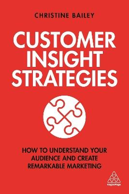 Customer Insight Strategies: How to Understand Your Audience and Create Remarkable Marketing - Christine Bailey - cover