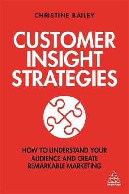 Customer Insight Strategies: How to Understand Your Audience and Create Remarkable Marketing - Christine Bailey - cover