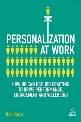 Personalization at Work: How HR Can Use Job Crafting to Drive Performance, Engagement and Wellbeing - Rob Baker - cover