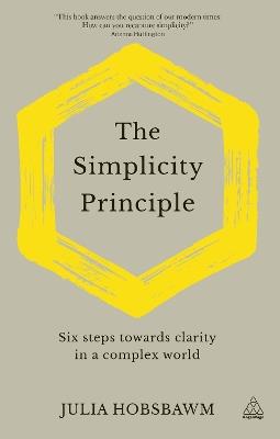 The Simplicity Principle: Six Steps Towards Clarity in a Complex World - Julia Hobsbawm - cover
