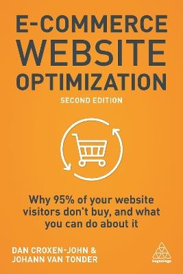 E-Commerce Website Optimization: Why 95% of Your Website Visitors Don't Buy, and What You Can Do About it - Dan Croxen-John,Johann van Tonder - cover