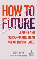 How to Future: Leading and Sense-making in an Age of Hyperchange