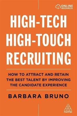 High-Tech High-Touch Recruiting: How to Attract and Retain the Best Talent By Improving the Candidate Experience - Barbara Bruno - cover