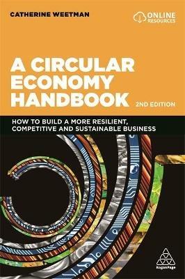 A Circular Economy Handbook: How to Build a More Resilient, Competitive and Sustainable Business - Catherine Weetman - cover