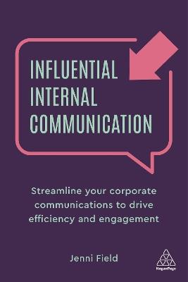 Influential Internal Communication: Streamline Your Corporate Communication to Drive Efficiency and Engagement - Jenni Field - cover