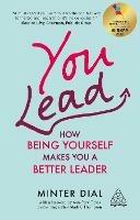 You Lead: How Being Yourself Makes You a Better Leader - Minter Dial - cover