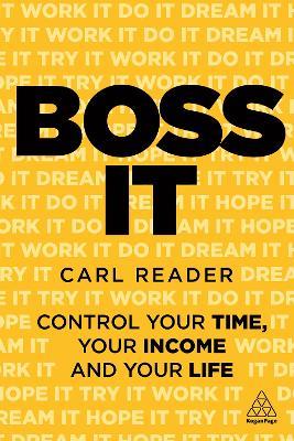 Boss It: Control Your Time, Your Income and Your Life - Carl Reader - cover