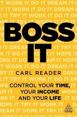 Boss It: Control Your Time, Your Income and Your Life - Carl Reader - cover