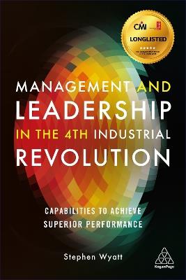 Management and Leadership in the 4th Industrial Revolution: Capabilities to Achieve Superior Performance - Stephen Wyatt - cover