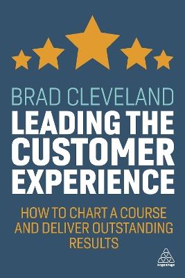 Leading the Customer Experience: How to Chart a Course and Deliver Outstanding Results - Brad Cleveland - cover