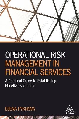 Operational Risk Management in Financial Services: A Practical Guide to Establishing Effective Solutions - Elena Pykhova - cover