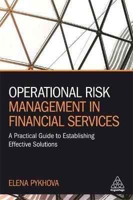 Operational Risk Management in Financial Services: A Practical Guide to Establishing Effective Solutions - Elena Pykhova - cover