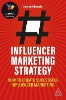 Influencer Marketing Strategy: How to Create Successful Influencer Marketing - Gordon Glenister - cover