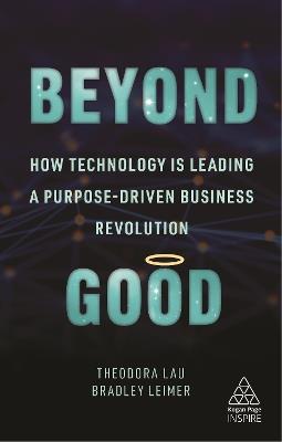 Beyond Good: How Technology is Leading a Purpose-driven Business Revolution - Theodora Lau,Bradley Leimer - cover