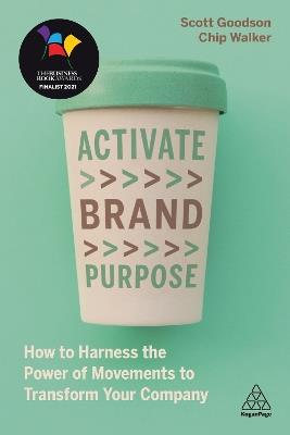 Activate Brand Purpose: How to Harness the Power of Movements to Transform Your Company - Scott Goodson,Chip Walker - cover