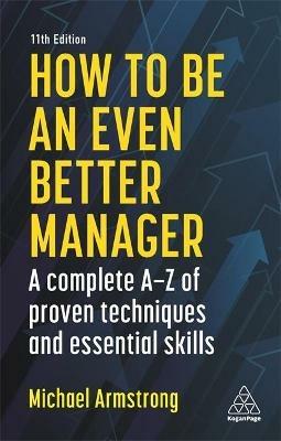 How to be an Even Better Manager: A Complete A-Z of Proven Techniques and Essential Skills - Michael Armstrong - cover