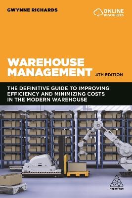 Warehouse Management: The Definitive Guide to Improving Efficiency and Minimizing Costs in the Modern Warehouse - Gwynne Richards - cover