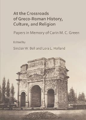 At the Crossroads of Greco-Roman History, Culture, and Religion: Papers in Memory of Carin M. C. Green - cover