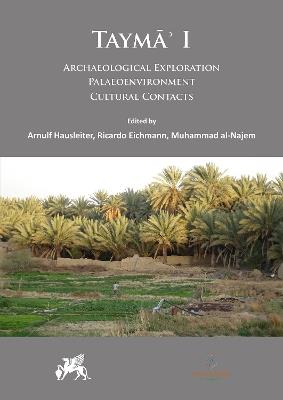 Taymā’ I: Archaeological Exploration, Palaeoenvironment, Cultural Contacts - cover