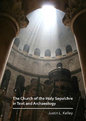 The Church of the Holy Sepulchre in Text and Archaeology - Justin L. Kelley - cover