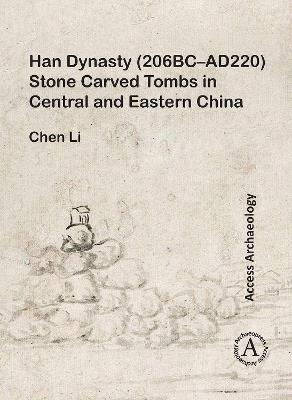 Han Dynasty (206BC–AD220) Stone Carved Tombs in Central and Eastern China - Chen Li - cover