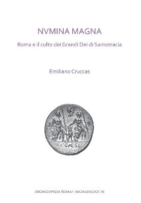 NVMINA MAGNA: Roma e il culto dei Grandi Dei di Samotracia - Emiliano Cruccas - cover
